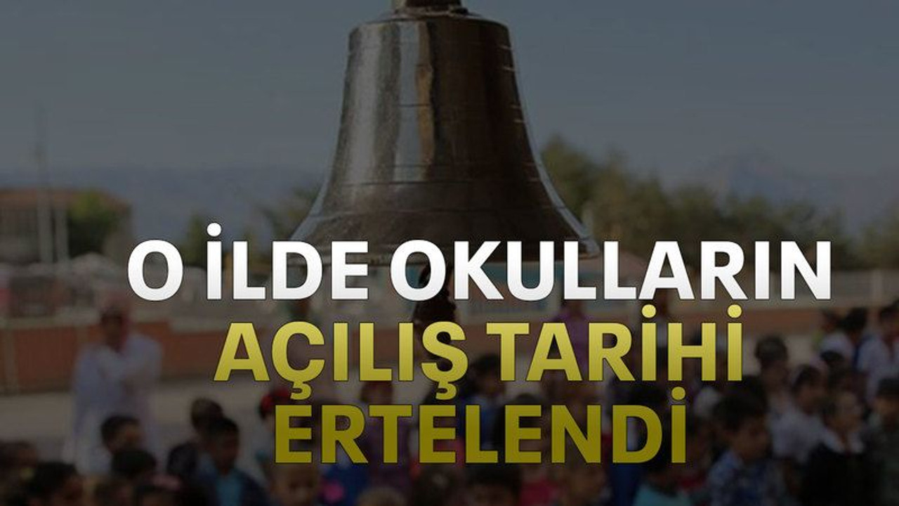 O ilde okulların açılış tarihi ertelendi